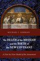 The Death of the Messiah and the Birth of the New Covenant, Gorman Michael J.