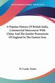 A Popular History Of British India, Commercial Intercourse With China And The Insular Possessions Of England In The Eastern Seas, Taylor W. Cooke