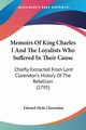 Memoirs Of King Charles I And The Loyalists Who Suffered In Their Cause, Clarendon Edward Hyde