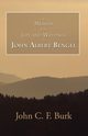 A Memoir of the Life and Writings of John Albert Bengel, Prelate in Wuertemberg, Burk John C.F.