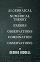 On the Algebraical and Numerical Theory of Errors of Observations and the Combination of Observations, Biddell George