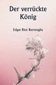 Der verrckte Knig, Burroughs Edgar Rice