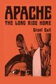 Apache, The Long Ride Home, A Novel, Gall Grant