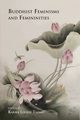 Buddhist Feminisms and Femininities, 