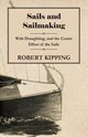 Sails and Sailmaking - With Draughting, and the Centre Effort of the Sails, Kipping Robert