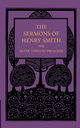 The Sermons of Henry Smith, the Silver-Tongued Preacher, Smith Henry Augustine