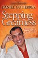 Stepping into Greatness, Gutierrez Daniel