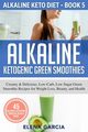 Alkaline Ketogenic Green Smoothies, Garcia Elena