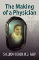 The Making of a Physician, Cohen M. D. FACP Sheldon