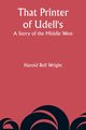 That Printer of Udell's, Wright Harold Bell