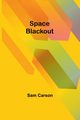 Space Blackout, Carson Sam