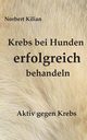 Krebs bei Hunden erfolgreich behandeln, Kilian Norbert