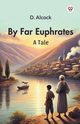 By Far Euphrates A Tale, Alcock D.