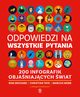 Odpowiedzi na wszystkie pytania. 200 infografik objaniajcych wiat, Orchard Rob,Tate Christian,Webb Marcus