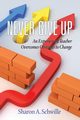 Never Give Up, Schwille Sharon A.