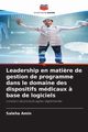 Leadership en mati?re de gestion de programme dans le domaine des dispositifs mdicaux ? base de logiciels, Amin Saleha