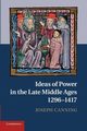 Ideas of Power in the Late Middle Ages, 1296-1417, Canning Joseph