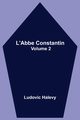 L'Abbe Constantin - Volume 2, Halevy Ludovic