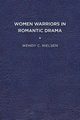 Women Warriors in Romantic Drama, Nielsen Wendy C.