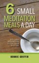 6 Small Meditation Meals a Day, Griffin Bonnie