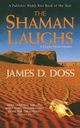 Shaman Laughs, Doss James D