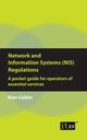 Network and Information Systems (NIS) Regulations - A pocket guide for operators of essential services, Calder Alan