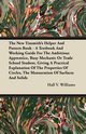 The New Tinsmith's Helper And Pattern Book - A Textbook And Working Guide For The Ambitious Apprentice, Busy Mechanic Or Trade School Student, Giving A Practical Explanation Of The Properties Of Circles, The Mensuration Of Surfaces And Solids, Williams Hall V.