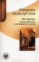 Akt pamici, Jakbczyk-Gola Aleksandra