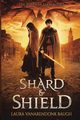 Shard & Shield, Baugh Laura VanArendonk