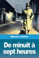 De minuit ? sept heures, Leblanc Maurice