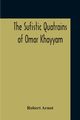 The Sufistic Quatrains Of Omar Khayyam, Arnot Robert