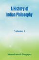 A History of Indian Philosophy,, Dasgupta Surendranath