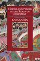 Empire and Power in the Reign of Sleyman, ahin Kaya