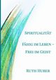 Spiritualitt. Fhig im Leben - Frei im Geist, Huber Ruth