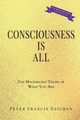 Consciousness Is All, Dziuban Peter  Francis