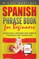Spanish Phrase Book for Beginners, Martinez Miguel