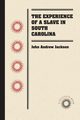 The Experience of a Slave in South Carolina, Jackson John Andrew