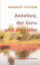 Annelore, der Guru und die Liebe, Giesow Norbert