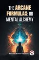 The Arcane Formulas, Walker Atkinson William
