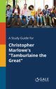 A Study Guide for Christopher Marlowe's 