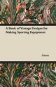 A Book of Vintage Designs for Making Sporting Equipment, Anon