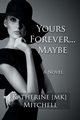 YOURS FOREVER . . . MAYBE, Mitchell Katherine MK