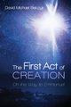 The First Act of Creation, Belczyk David Michael