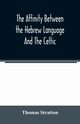 The affinity between the Hebrew language and the Celtic, Stratton Thomas