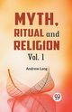 Myth, Ritual And Religion Vol. 1, Lang Andrew