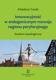 Innowacyjno w endogenicznym rozwoju regionu peryferyjnego, Tuziak Arkadiusz