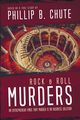 Rock and Roll Murders, Chute Phillip B.