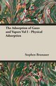 The Adsorption of Gases and Vapors Vol I - Physical Adsorption, Brunauer Stephen