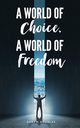 A World of Choice, A World of Freedom, Douglas Gary  M.
