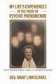 My Life's Experiences in the Proof of Psychic Phenomenon, Clarke Rev. Mary Linn